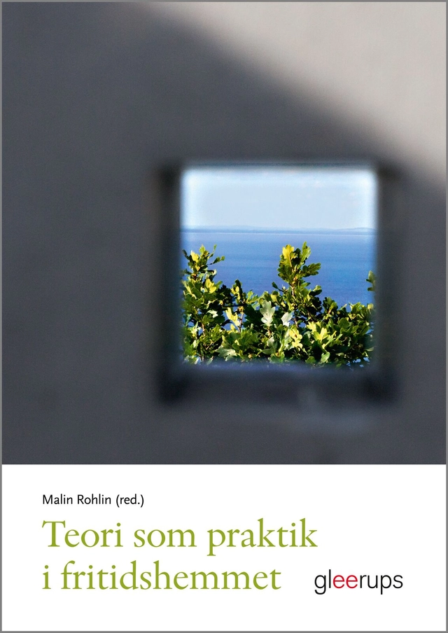 Teori som praktik i fritidshemmet; Malin Rohlin (red.); 2017
