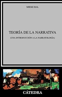 Teoría de la narrativa : (una introducción a la narratología); Mieke Bal; 1985