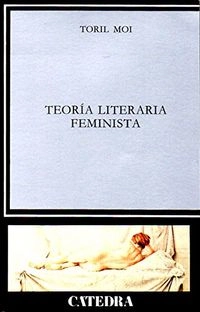 Teoría literaria feminista; Toril Moi; 1995