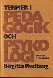 Termer i pedagogik och psykologi : innebörd och ursprung : en etymologisk ordbok; Birgitta Rudberg; 1980