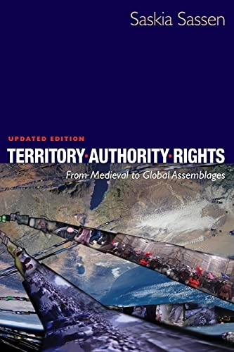 Territory, authority, rights : from medieval to global assemblages; Saskia Sassen; 2006