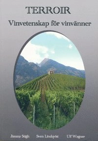 Terroir : vinvetenskap för vinvänner; Jimmy Stigh, Sven Lindqvist, Ulf Wagner; 2016