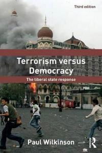 Terrorism versus democracy : the liberal state response; Paul Wilkinson; 2011