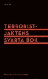 Terroristjaktens svarta bok : en rapport om 10 års svensk terroristjakt; Gösta Hultén, Lena Sonne, Thomas Olsson; 2011