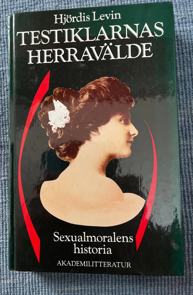 Testiklarnas herravälde : sexualmoralens historia; Hjördis Levin; 1986