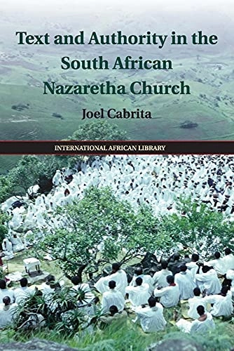 Text and authority in the South African Nazaretha Church; Joel Cabrita; 2015