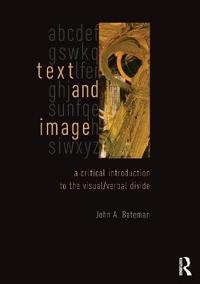 Text and image : a critical introduction to the visual-verbal divide; John A. Bateman; 2014