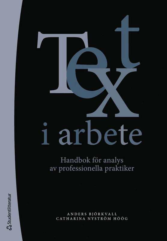 Text i arbete : handbok för analys av professionella praktiker; Anders Björkvall, Catharina Nyström Höög; 2025