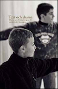 Text och drama : drama som fördjupning av den skönlitterära läsningen; Jeffrey D. Wilhelm; 2009
