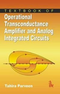 Textbook of Operational Transconductance Amplifier and Analog Integrated Circuits; Tahira Parveen; 2013