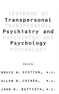 Textbook of transpersonal psychiatry and psychology; Allan B Chinen, Bruce W Scotton, John R Battista, Bruce Scotton, Allen Chinen; 1996