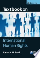 Textbook on international human rights; Rhona K. M Smith; 2007