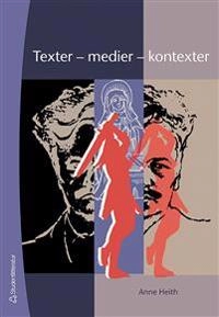 Texter - medier - kontexter : introduktion till textanalys i svenskundervisningen på grundskolan och i gymnasiet; Anne Heith; 2006