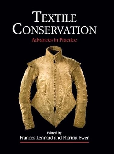 Textile conservation : advances in practice; Frances Lennard, Patricia Ewer; 2010