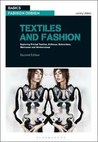Textiles and fashion : exploring printed textiles, knitwear, embroidery, menswear and womenswear; Jenny Udale; 2014