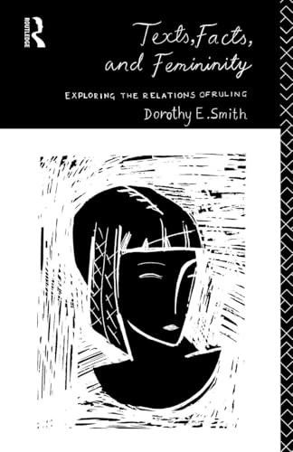 Texts, facts, and femininity : exploring the relations of ruling; Dorothy Edith Smith; 1990