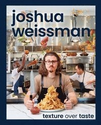 Texture over taste; Joshua Weissman; 2023