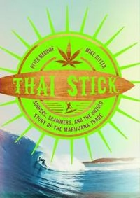 Thai stick : surfers, scammers, and the untold story of the marijuana trade; Peter Maguire; 2014