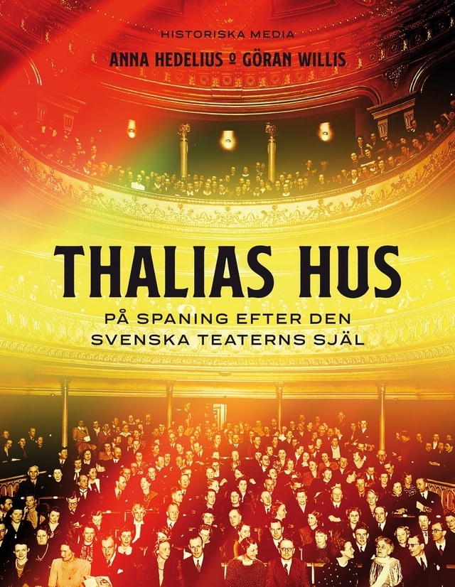Thalias hus : på spaning efter den svenska teaterns själ; Anna Hedelius, Göran Willis; 2019