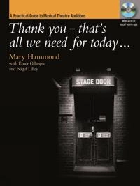 Thank You That's All We Need for Today? A Practical Guide to Music Theatre Auditions; Mary Hammond; 2009