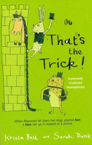 That's the Trick!: Commonly Confused Homophones; Krista Bell, Sarah Dunk; 2006