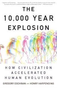 The 10,000 year explosion : how civilization accelerated human evolution; Gregory Cochran; 2010