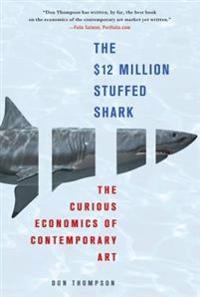 The $12 million stuffed shark : the curious economics of contemporary art; Donald N. Thompson; 2010