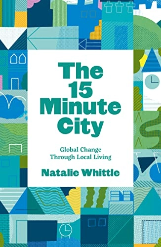 The 15-Minute City; Natalie Whittle; 2021
