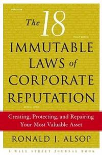 The 18 Immutable Laws of Corporate Reputation; Ronald J. Alsop; 2004