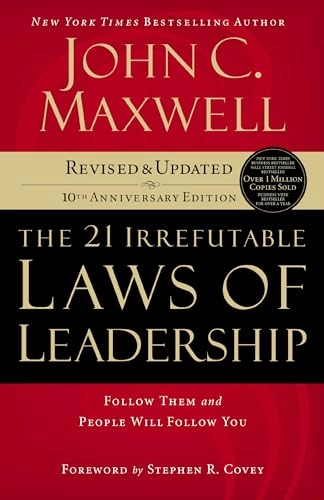 The 21 irrefutable laws of leadership : follow them and people will follow you; John C. Maxwell; 2007
