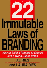 The 22 Immutable Laws of Branding: How to Build a Product Or Service Into a World-class Brand; Al Ries, Laura Ries