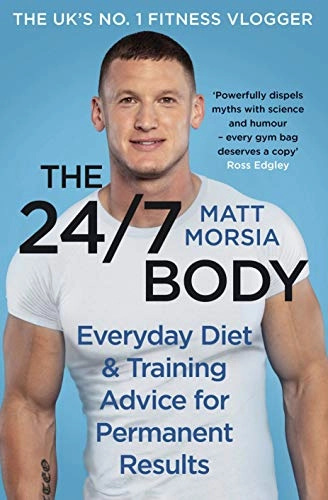 The 24/7 Body: The Sunday Times bestselling guide to diet and training; Matt Morsia; 2021