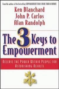 The 3 Keys to Empowerment: Release the Power Within People for Astonishing Results [Elektronisk resurs]; Blanchard, Ken Blanchard, John P Carlos, Alan Randolph; 2001