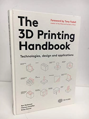 The 3D printing handbook : technologies, design and applications; Ben Redwood; 2018