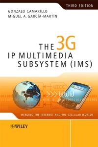 The 3G IP Multimedia Subsystem (IMS): Merging the Internet and the Cellular; Gonzalo Camarillo, Miguel-Angel Garcõa-Martõn; 2008