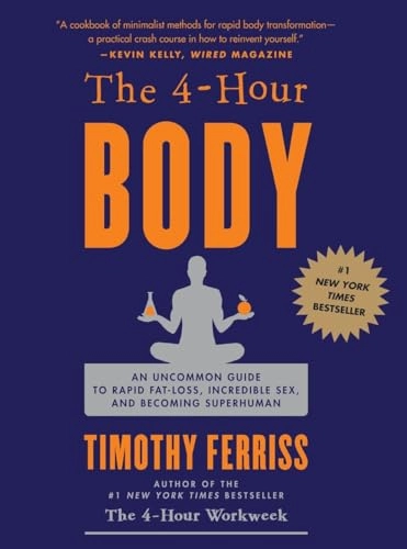 The 4-hour body : an uncommon guide to rapid fat-loss, incredible sex, and becoming superhuman; Timothy Ferriss; 2010