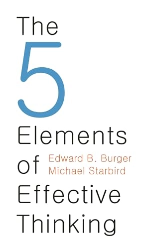 The 5 elements of effective thinking; Edward B. Burger; 2012