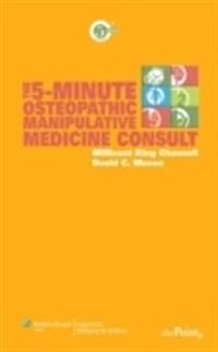 The 5-Minute Osteopathic Manipulative Medicine Consult; Channell Millicent King, Mason David C.; 2008