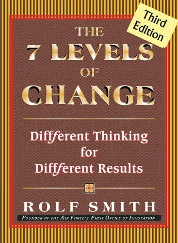 The 7 levels of change : diffferent thinking for diffferent results; Rolf Smith; 2007