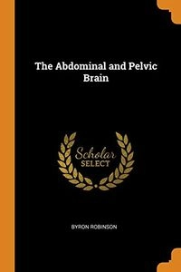 The Abdominal and Pelvic Brain; Byron Robinson