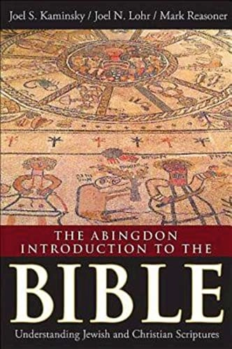 The Abingdon introduction to the Bible : understanding Jewish and Christian scriptures; Joel S. Kaminsky; 2014