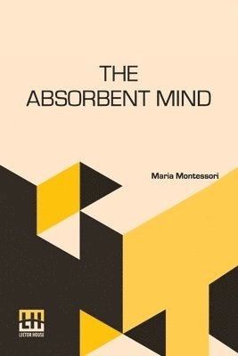 The Absorbent Mind; Maria. Montessori; 2025
