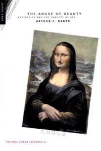 The abuse of beauty : aesthetics and the concept of art; Arthur Coleman Danto; 2003