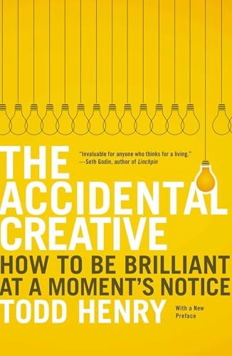 The accidental creative : how to be brilliant at a moment's notice; Todd Henry; 2013