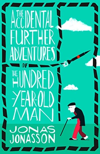 The Accidental Further Adventures of the Hundred-Year-Old Man; Jonas Jonasson; 2018