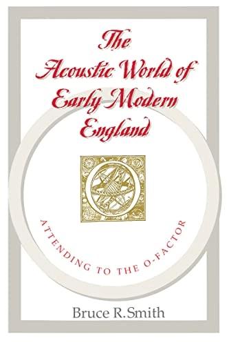 The acoustic world of early modern England : attending to the O-factor; Bruce R. Smith; 1999