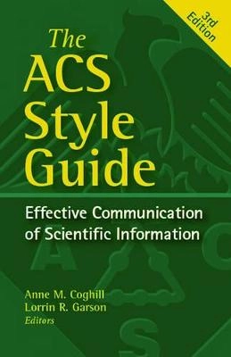 The ACS style guide : effective communication of scientific information; Anne M. Coghill, Lorrin R. Garson, American Chemical Society; 2006