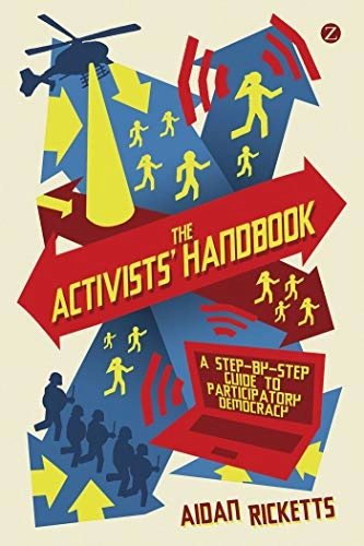 The activists' handbook : a step-by-step guide to participatory democracy; Aidan Ricketts; 2012