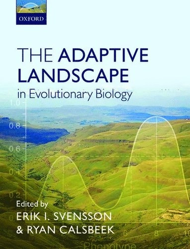 The Adaptive Landscape in Evolutionary Biology; Erik Svensson, Ryan Calsbeek; 2012