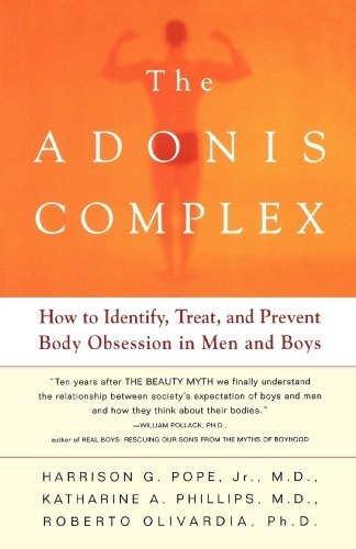 The Adonis Complex; Harrison G Pope, Roberto Olivardia, Katharine A Phillips; 2002